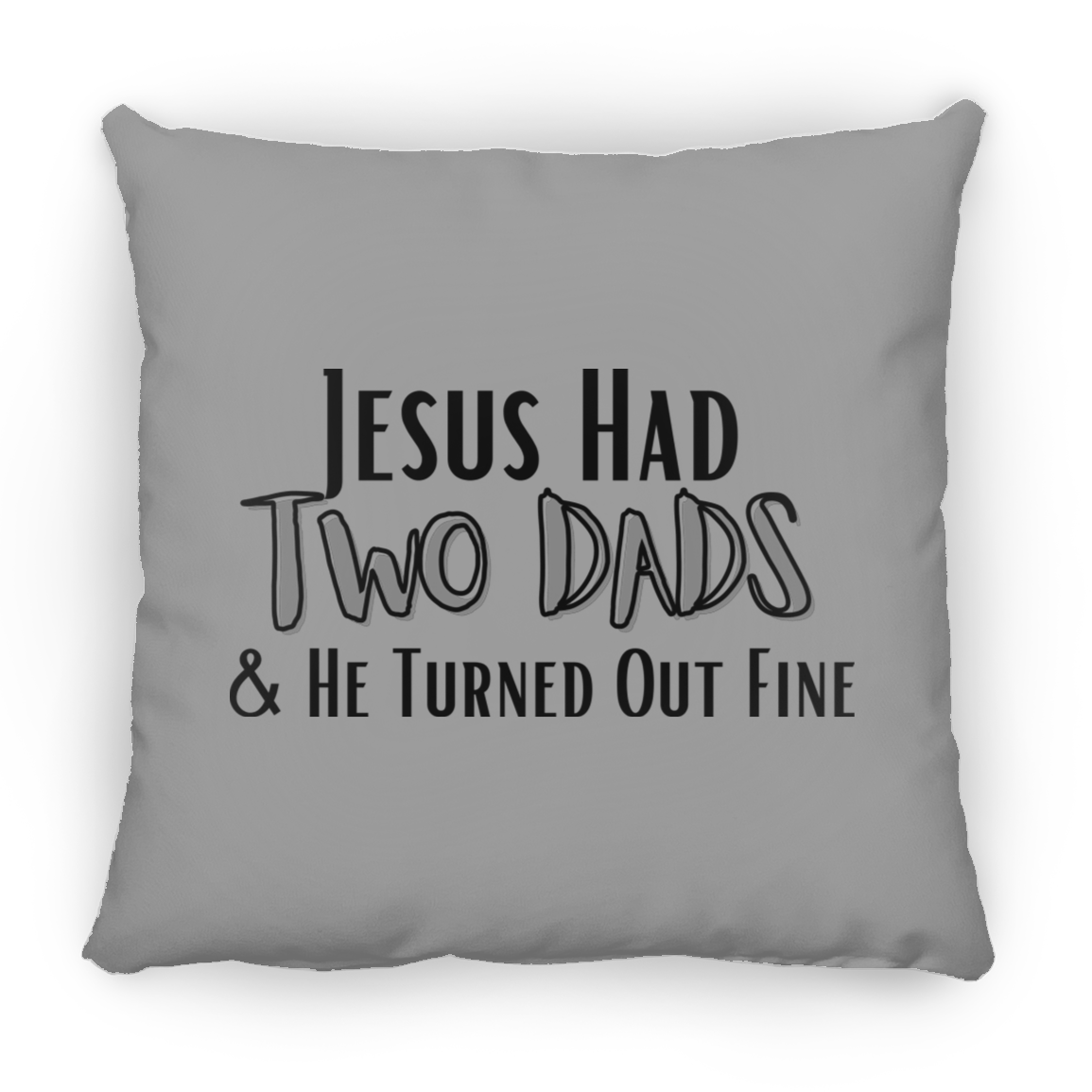 'Jesus Had Two Dads' Pillow