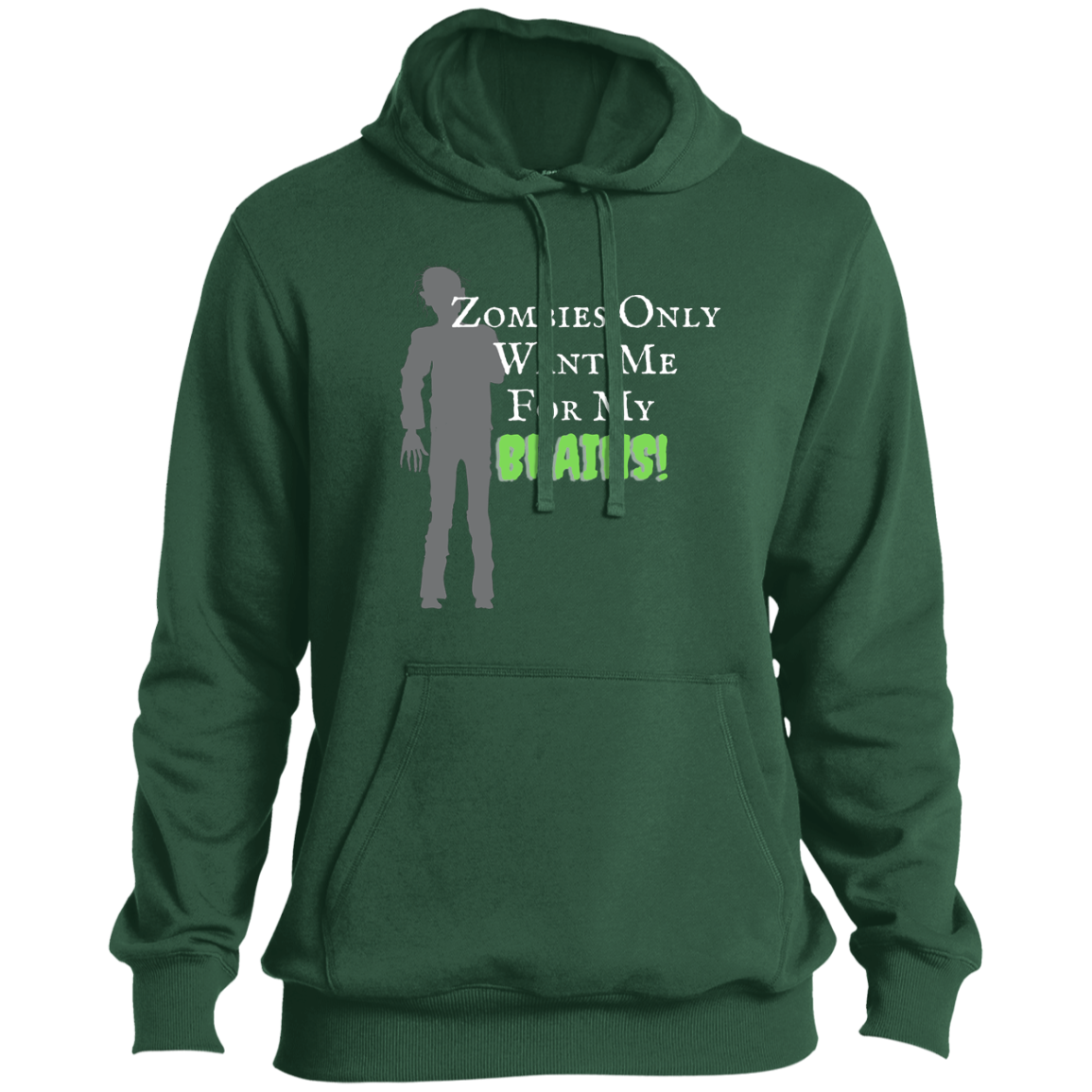 'Zombies Only Want Me For My Brains' Green Type Pullover Hoodie