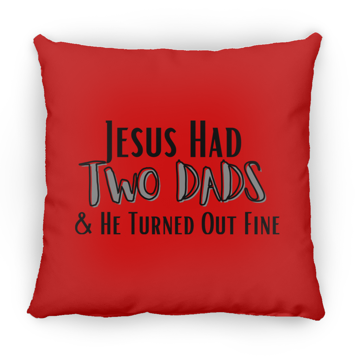 'Jesus Had Two Dads' Pillow